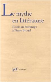 Cover of: Le mythe en littérature: essais offerts à Pierre Brunel à l'occasion de son soixantième anniversaire