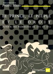 Cover of: Le prince, le peuple et le droit: autour des plébiscites de 1851 et 1852