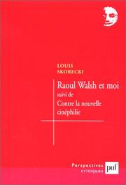 Cover of: Raoul Walsh et moi: suivi de, Contre la nouvelle cinéphilie