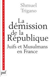 Cover of: La démission de la République: juifs et musulmans en France