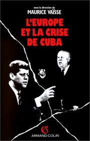 Cover of: L' Europe et la crise de Cuba by sous la direction de Maurice Vaïsse ; avec Charles Cogan ... [et al.].