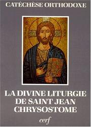 Cover of: La Divine liturgie de saint Jean Chrysostome by expliquée et commentée par l'équipe de Catéchèse orthodoxe.