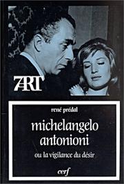 Cover of: Michelangelo Antonioni, ou, La vigilance du désir by René Prédal