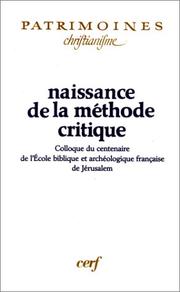 Naissance de la méthode critique by Colloque du centenaire de l'Ecole biblique et archéologique française de Jérusalem (1990 Lyon, France, and Paris, France)