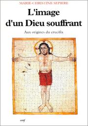 L' image d'un Dieu souffrant, IX-Xe siècle by Marie-Christine Sepière