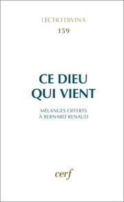 Cover of: Ce Dieu qui vient: études sur l'Ancien et le Nouveau Testament offertes au professeur Bernard Renaud à l'occasion de son soixante-cinquième anniversaire