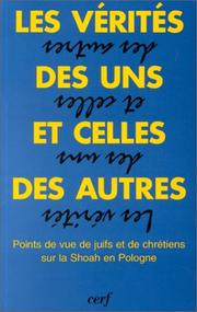 Cover of: Les vérités des uns et celles des autres: points de vue de juifs et de chrétiens sur la Shoah en Pologne : choix d'actes du colloque de Fribourg (Suisse), février 1993, et de documents