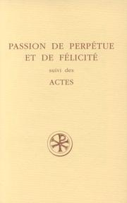 Cover of: Passion de Perpétue et de Félicité by introduction, texte critique, traduction, commentaire et index par Jacqueline Amat.
