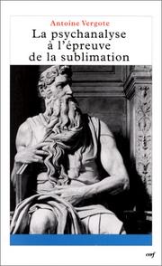 Cover of: La psychanalyse à l'épreuve de la sublimation by Antoine Vergote