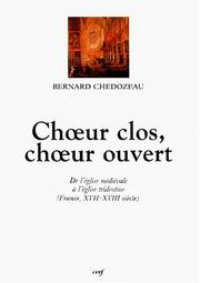 Cover of: Cheur clos, cheur ouvert: De l'eglise medievale a l'eglise tridentine (France, XVIIe-XVIIIe siecle) (Histoire)