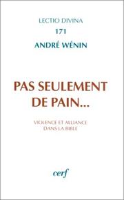 Cover of: Pas seulement de pain--: violence et alliance dans la Bible : essai