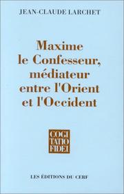 Cover of: Maxime le Confesseur, médiateur entre l'Orient et l'Occident by Jean-Claude Larchet