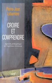 Cover of: Croire et comprendre: approche philosophique de l'expérience chrétienne