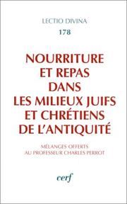 Cover of: Nourriture et repas dans les milieux juifs et chrétiens de l'antiquité: mélanges offerts au professeur Charles Perrot