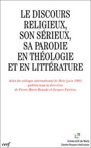 Cover of: Le discours religieux, son sérieux, sa parodie en théologie et en littérature: actes du colloque international de Metz, juin 1999