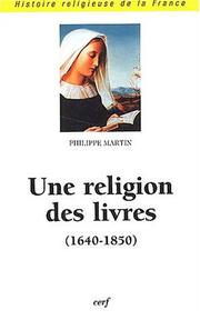 Une religion des livres, 1640-1850 by Philippe Martin