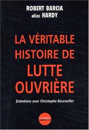 Cover of: La véritable histoire de Lutte ouvrière by Robert Barcia