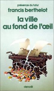 Cover of: La ville au fond de l'œil by Francis Berthelot