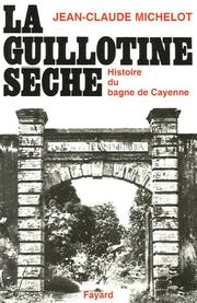 Cover of: La guillotine sèche by Jean Claude Michelot