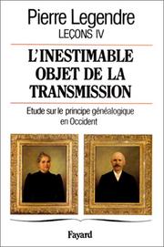 Cover of: L' inestimable objet de la transmission by Legendre, Pierre, Legendre, Pierre