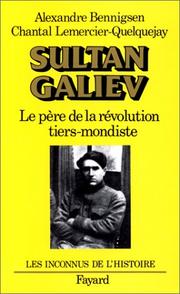 Sultan Galiev, le père de la révolution tiers-mondiste by Alexandre Bennigsen