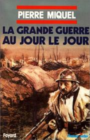 Cover of: La Grande Guerre au jour le jour