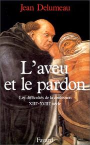 Cover of: L' aveu et le pardon: les difficultés de la confession, XIIIe-XVIIIe siècle