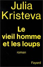 Cover of: Le vieil homme et les loups by Julia Kristeva