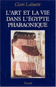 Cover of: L' art et la vie dans l'Egypte pharaonique by Claire Lalouette