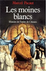 Cover of: Les moines blancs: histoire de l'ordre de Cîteaux