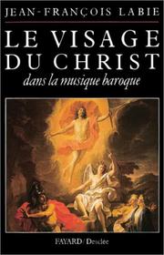 Cover of: Le visage du Christ dans la musique baroque by Jean-François Labie, Jean-François Labie