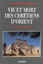Cover of: Vie et mort des chrétiens d'Orient by Jean-Pierre Valognes