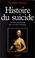 Cover of: Histoire du suicide