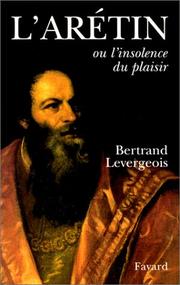 L' Arétin, ou, L'insolence du plaisir by Bertrand Levergeois