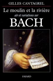 Cover of: Le moulin et la rivière: air et variations sur Bach