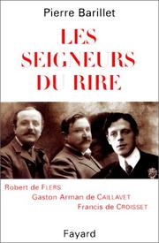 Cover of: Les seigneurs du rire: Robert de Flers, Gaston de Caillavet, Francis de Croisset