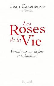 Cover of: Les roses de la vie by Jean Cazeneuve