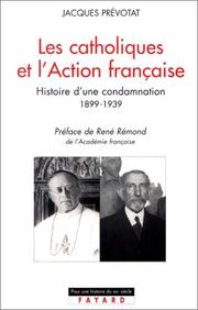 Cover of: Les catholiques et l'Action française: histoire d'une condamnation, 1899-1939