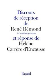 Cover of: Discours de réception de M. René Rémond à l'Académie française et réponse de Mme Hélène Carrère d'Encausse: suivis des allocutions prononcées à l'occasion de la remise de l'épée.