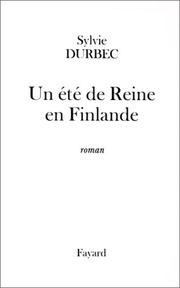 Cover of: Un été de reine en Finlande by Sylvie Durbec