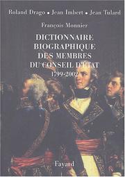 Cover of: Dictionnaire biographique des membres du Conseil d'Etat, 1799-2002 by [sous la direction de] Roland Drago ... [et al.] ; [ont collaboré à cet ouvrage] Jean-Philippe Dumas ... [et al.].