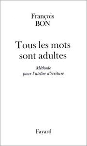 Cover of: Tous les mots sont adultes: méthode pour l'atelier d'écriture