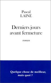 Cover of: Derniers jours avant fermeture by Pascal Lainé