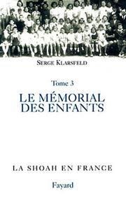 Cover of: Le mémorial des enfants juifs déportés de France by [édité par] Serge Klarsfeld.