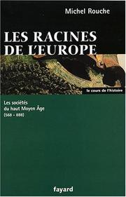 Cover of: Les racines de l'Europe: les sociétés du haut moyen âge, 568-888