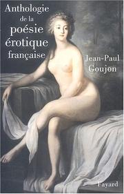 Cover of: Anthologie de la poésie érotique française by choix et présentation par Jean-Paul Goujon ; précédé de Une histoire de la poésie érotique française.
