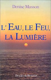 Cover of: L' eau, le feu, la lumière: d'après la Bible, le Coran et les traditions monothéistes