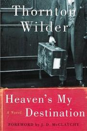 Heaven's my destination by Thornton Wilder