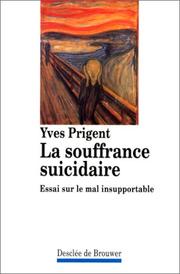 Cover of: La souffrance suicidaire: essai sur le mal insupportable