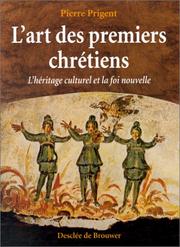 Cover of: L' art des premiers chrétiens by Pierre Prigent